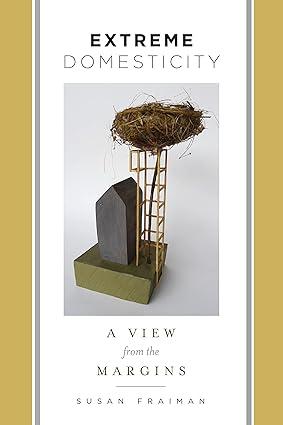 Extreme Domesticity: A View from the Margins (Gender and Culture Series) 