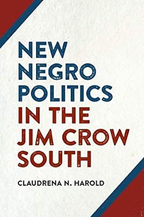 New Negro Politics in the Jim Crow South