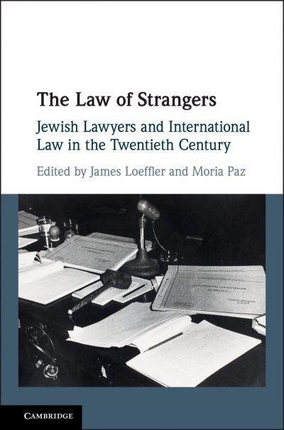 The Law of Strangers: Jewish Lawyers and International Law in the Twentieth Century