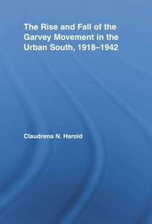 The Rise and Fall of the Garvey Movement in the Urban South, 1918-1942