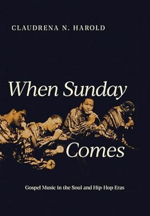 When Sunday Comes:  Gospel Music in the Soul and Hip-Hop Eras